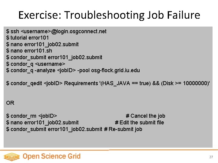 Exercise: Troubleshooting Job Failure $ ssh <username>@login. osgconnect. net $ tutorial error 101 $