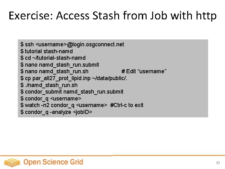 Exercise: Access Stash from Job with http $ ssh <username>@login. osgconnect. net $ tutorial