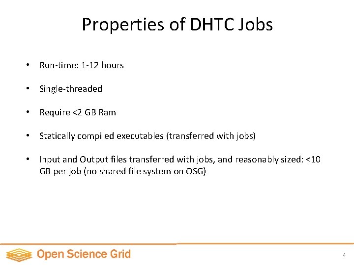 Properties of DHTC Jobs • Run-time: 1 -12 hours • Single-threaded • Require <2