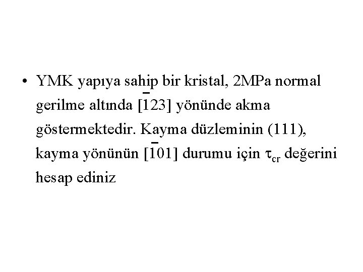  • YMK yapıya sahip bir kristal, 2 MPa normal gerilme altında [123] yönünde