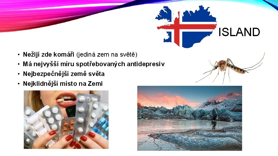 ISLAND • Nežijí zde komáři (jediná zem na světě) • Má nejvyšší míru spotřebovaných