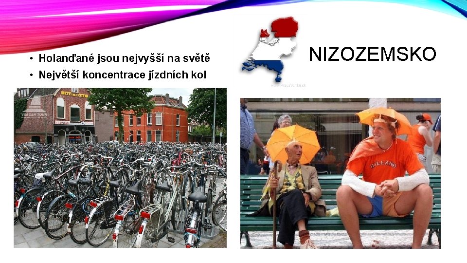  • Holanďané jsou nejvyšší na světě • Největší koncentrace jízdních kol NIZOZEMSKO 