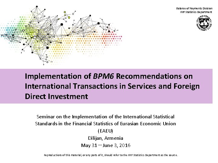 Balance of Payments Division IMF Statistics Department Implementation of BPM 6 Recommendations on International