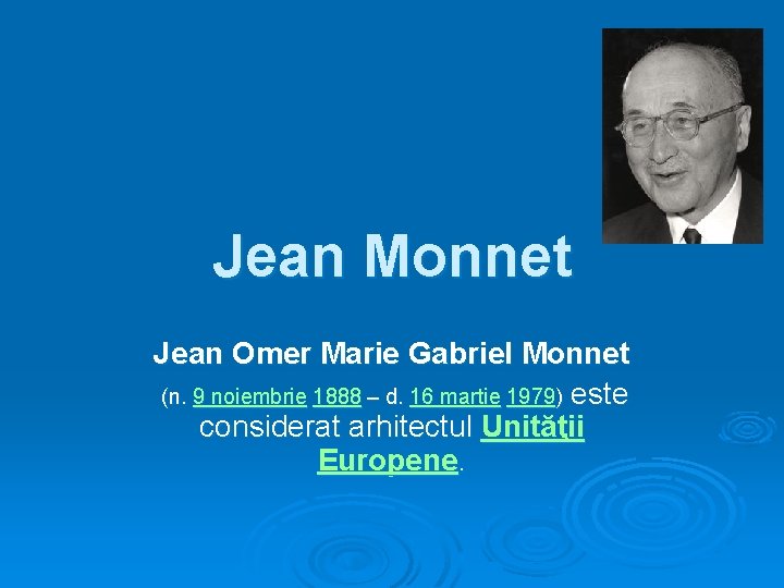 Jean Monnet Jean Omer Marie Gabriel Monnet (n. 9 noiembrie 1888 – d. 16