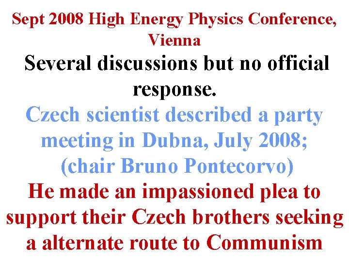 Sept 2008 High Energy Physics Conference, Vienna Several discussions but no official response. Czech