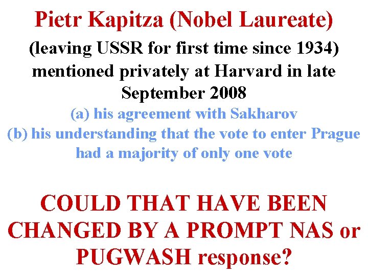 Pietr Kapitza (Nobel Laureate) (leaving USSR for first time since 1934) mentioned privately at