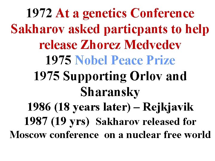 1972 At a genetics Conference Sakharov asked particpants to help release Zhorez Medvedev 1975