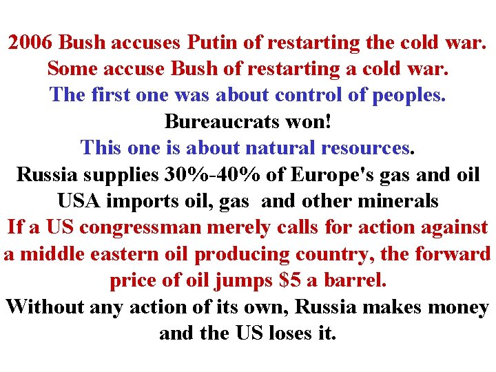 2006 Bush accuses Putin of restarting the cold war. Some accuse Bush of restarting