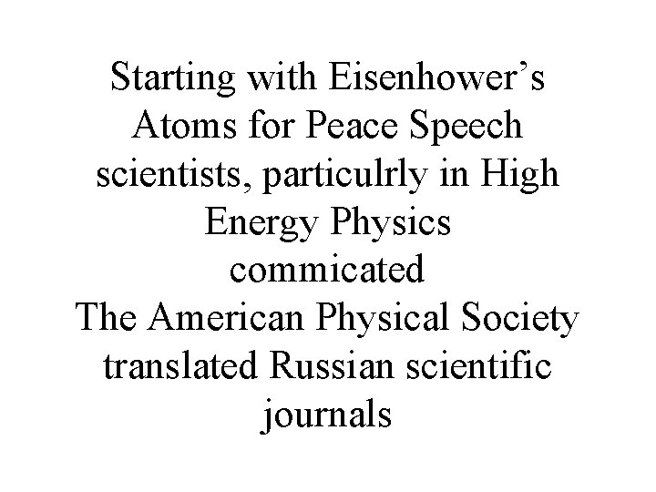 Starting with Eisenhower’s Atoms for Peace Speech scientists, particulrly in High Energy Physics commicated