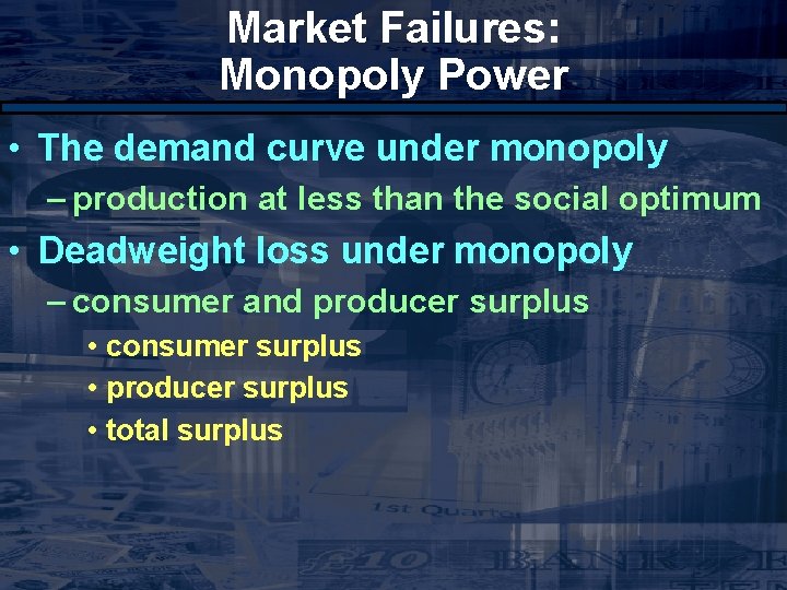 Market Failures: Monopoly Power • The demand curve under monopoly – production at less
