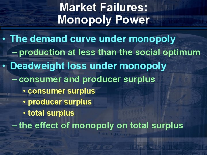 Market Failures: Monopoly Power • The demand curve under monopoly – production at less