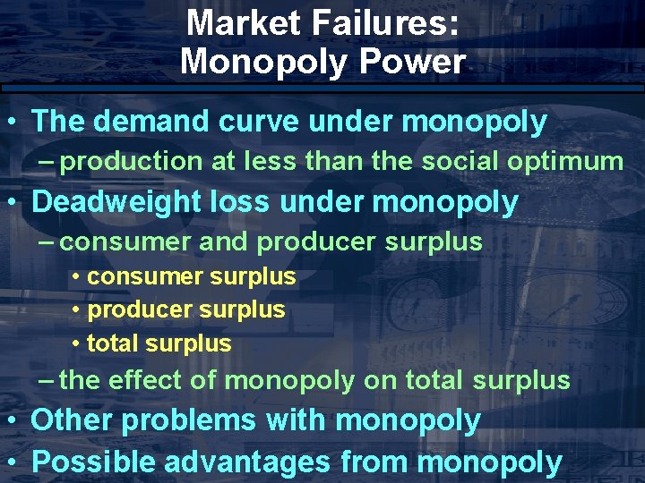 Market Failures: Monopoly Power • The demand curve under monopoly – production at less