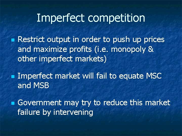 Imperfect competition n Restrict output in order to push up prices and maximize profits