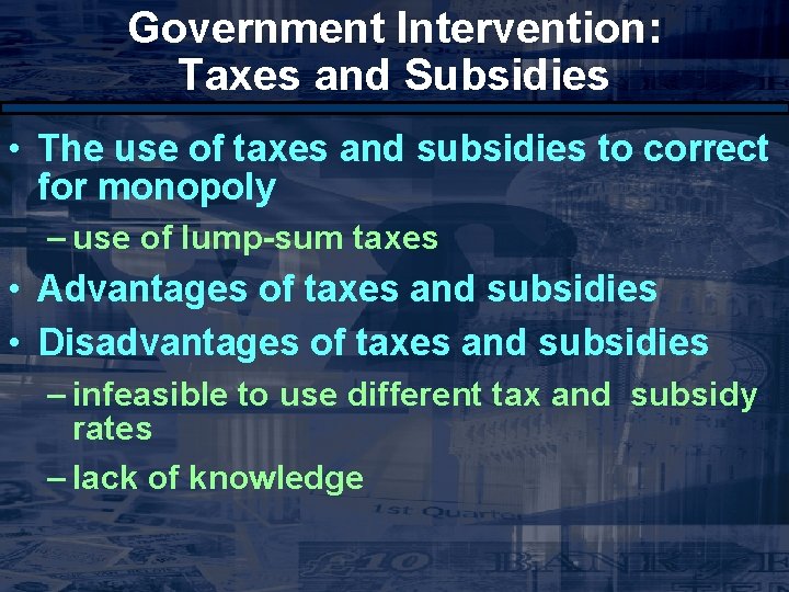 Government Intervention: Taxes and Subsidies • The use of taxes and subsidies to correct