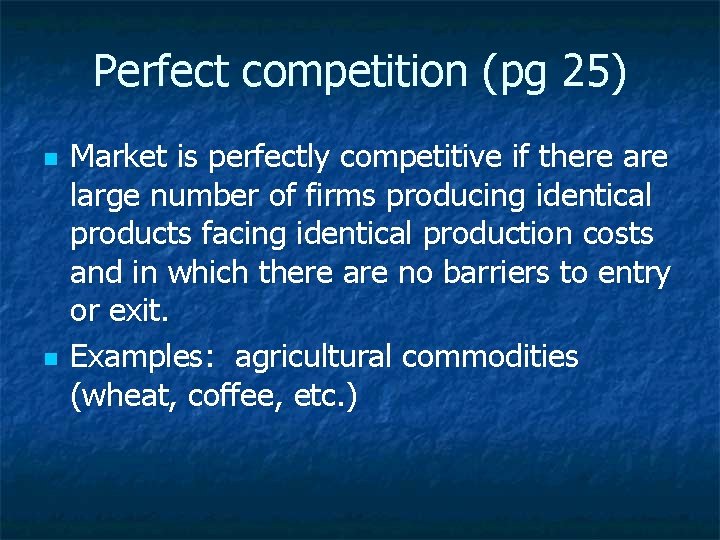 Perfect competition (pg 25) n n Market is perfectly competitive if there are large