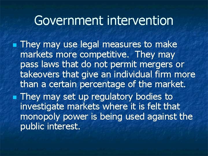 Government intervention n n They may use legal measures to make markets more competitive.