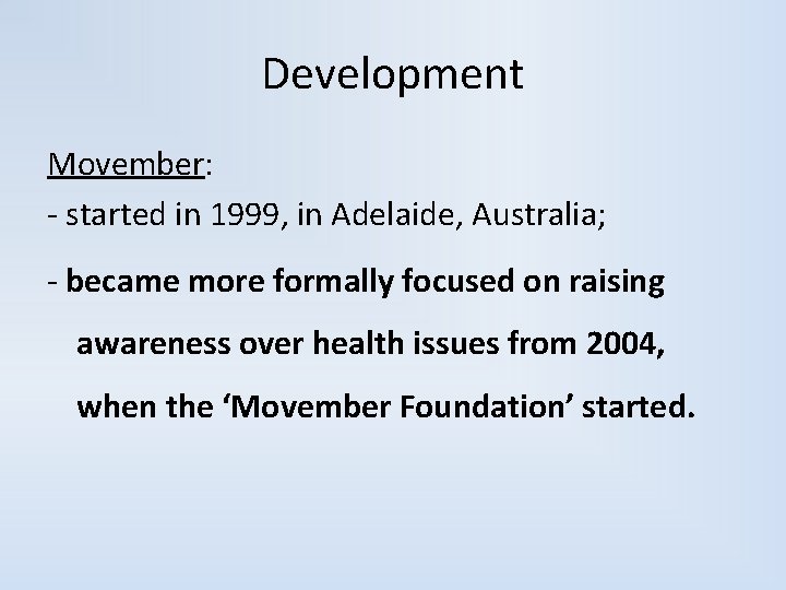 Development Movember: - started in 1999, in Adelaide, Australia; - became more formally focused