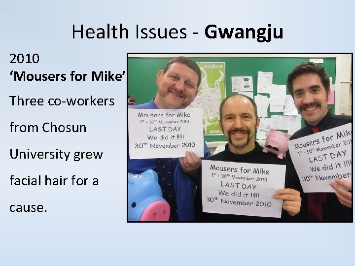 Health Issues - Gwangju 2010 ‘Mousers for Mike’ Three co-workers from Chosun University grew