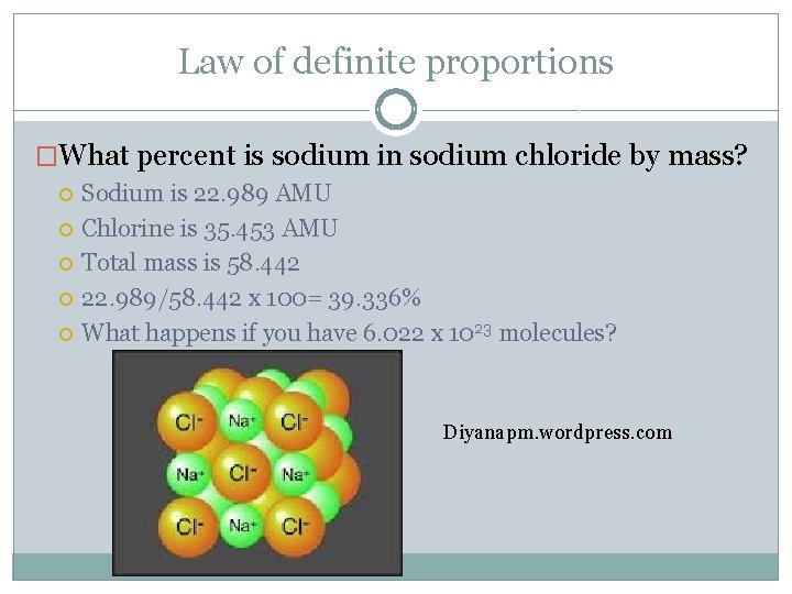 Law of definite proportions �What percent is sodium in sodium chloride by mass? Sodium