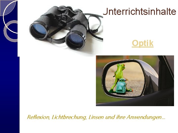 Unterrichtsinhalte Optik Reflexion, Lichtbrechung, Linsen und ihre Anwendungen … 