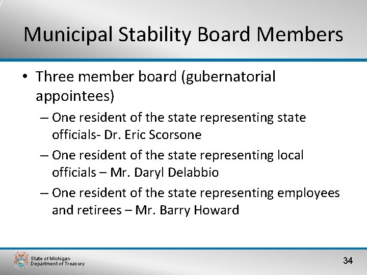 Municipal Stability Board Members • Three member board (gubernatorial appointees) – One resident of