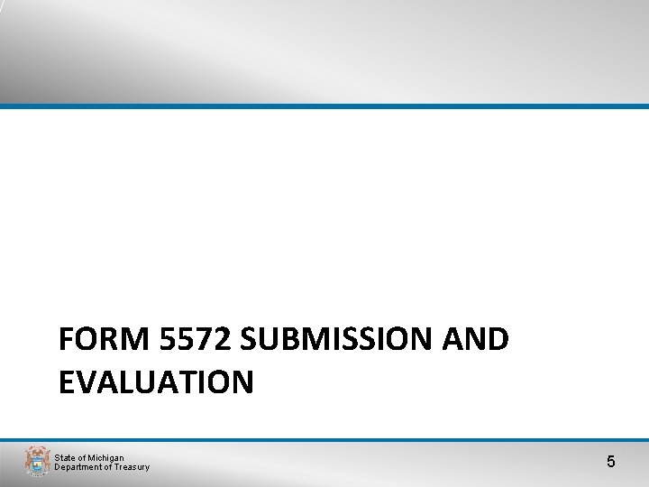 FORM 5572 SUBMISSION AND EVALUATION State of Michigan Department of Treasury 5 