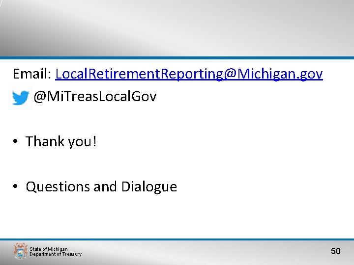 Email: Local. Retirement. Reporting@Michigan. gov • @Mi. Treas. Local. Gov • Thank you! •