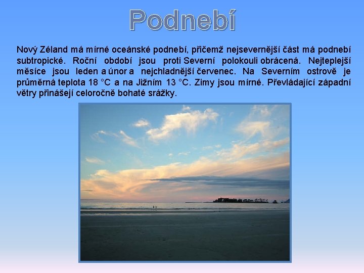 Podnebí Nový Zéland má mírné oceánské podnebí, přičemž nejsevernější část má podnebí subtropické. Roční