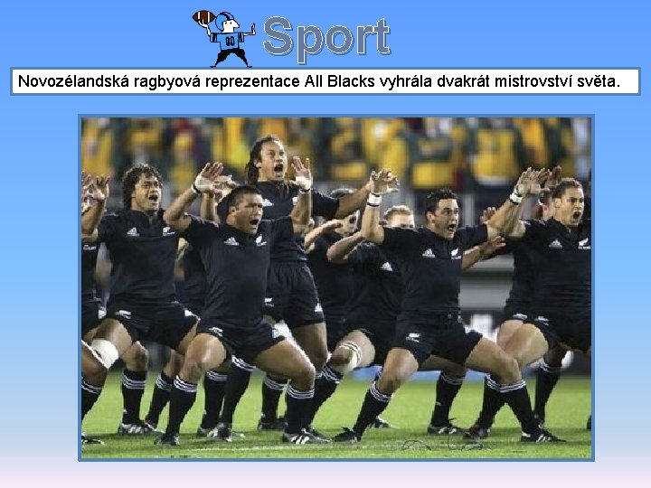 Sport Novozélandská ragbyová reprezentace All Blacks vyhrála dvakrát mistrovství světa. 