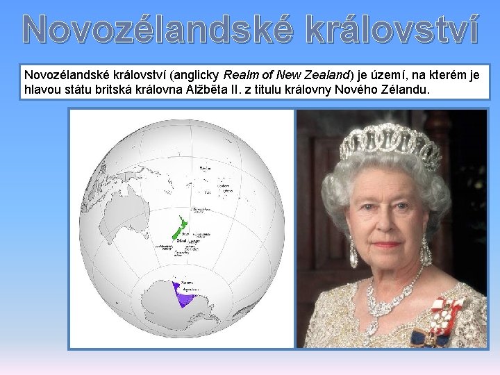 Novozélandské království (anglicky Realm of New Zealand) je území, na kterém je hlavou státu