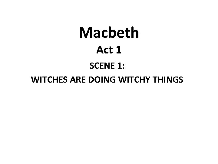 Macbeth Act 1 SCENE 1: WITCHES ARE DOING WITCHY THINGS 