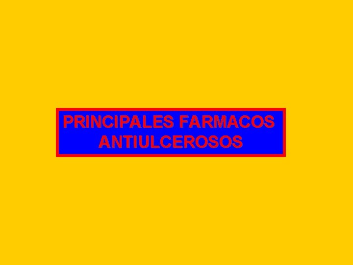PRINCIPALES FARMACOS ANTIULCEROSOS 