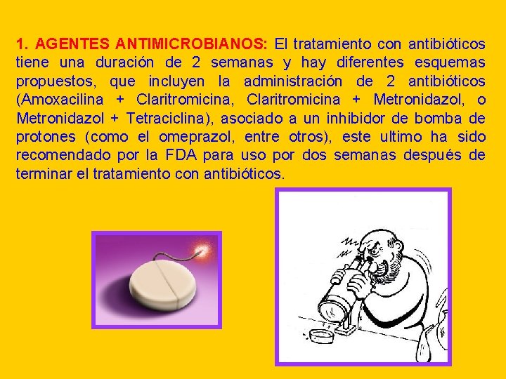 1. AGENTES ANTIMICROBIANOS: El tratamiento con antibióticos tiene una duración de 2 semanas y