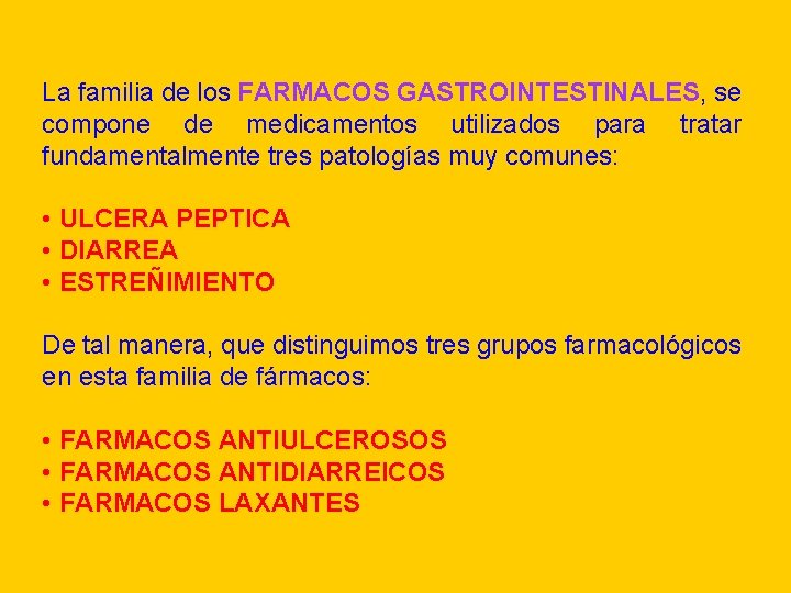 La familia de los FARMACOS GASTROINTESTINALES, se compone de medicamentos utilizados para tratar fundamentalmente