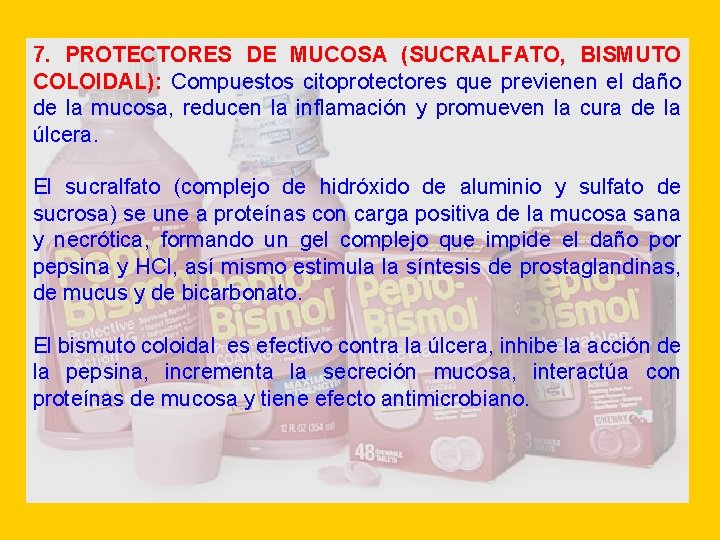 7. PROTECTORES DE MUCOSA (SUCRALFATO, BISMUTO COLOIDAL): Compuestos citoprotectores que previenen el daño de