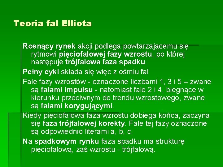 Teoria fal Elliota Rosnący rynek akcji podlega powtarzającemu się rytmowi pięciofalowej fazy wzrostu, po