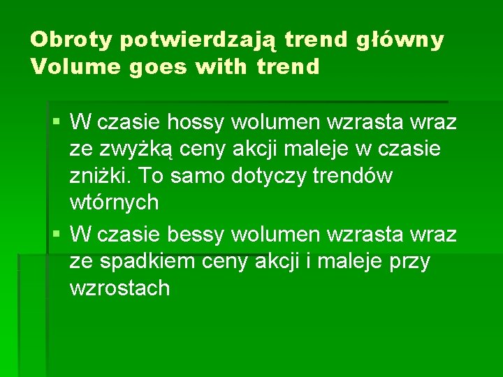 Obroty potwierdzają trend główny Volume goes with trend § W czasie hossy wolumen wzrasta