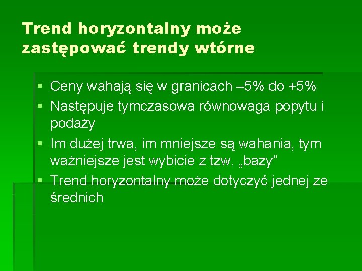 Trend horyzontalny może zastępować trendy wtórne § Ceny wahają się w granicach – 5%