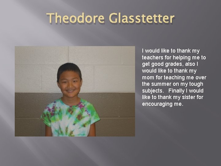 Theodore Glasstetter I would like to thank my teachers for helping me to get