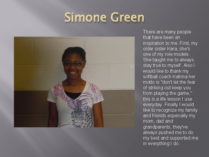 Simone Green There are many people that have been an inspiration to me. First,