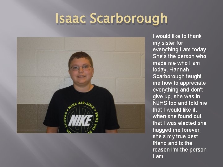 Isaac Scarborough I would like to thank my sister for everything I am today.