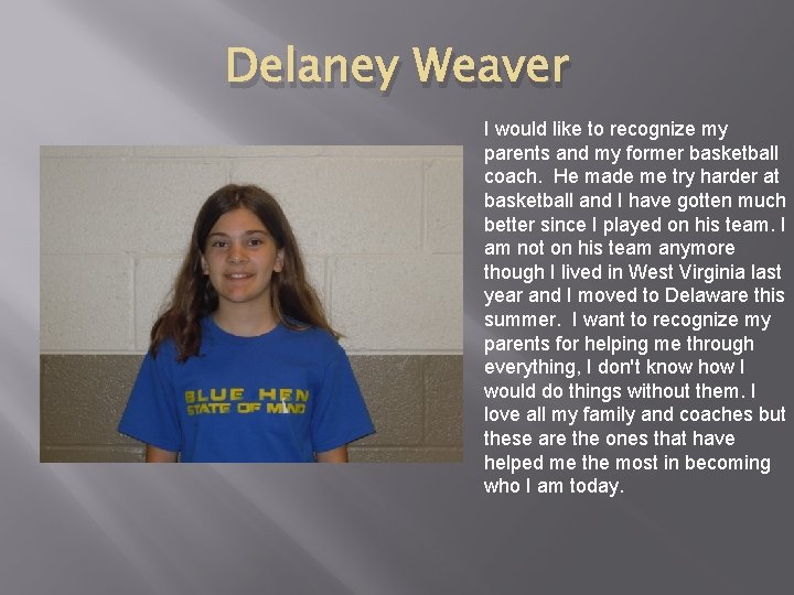 Delaney Weaver I would like to recognize my parents and my former basketball coach.