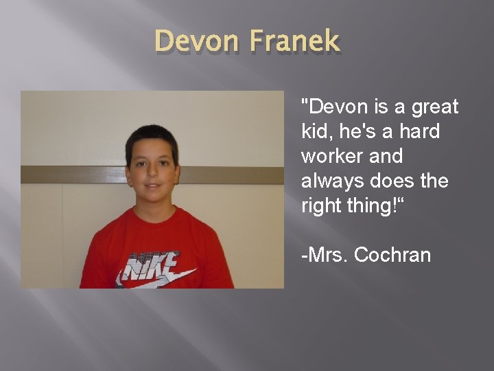 Devon Franek "Devon is a great kid, he's a hard worker and always does