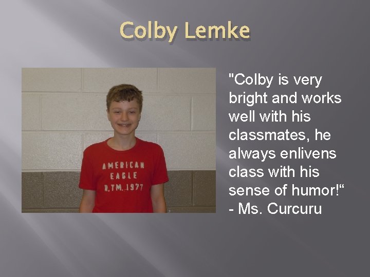 Colby Lemke "Colby is very bright and works well with his classmates, he always