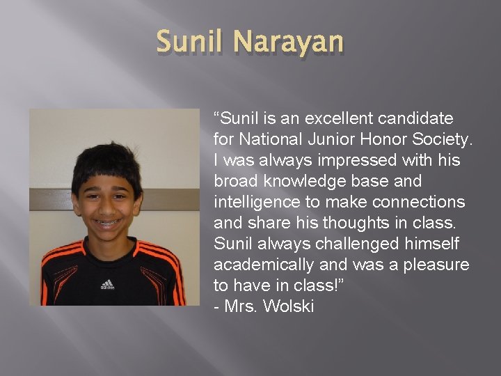 Sunil Narayan “Sunil is an excellent candidate for National Junior Honor Society. I was