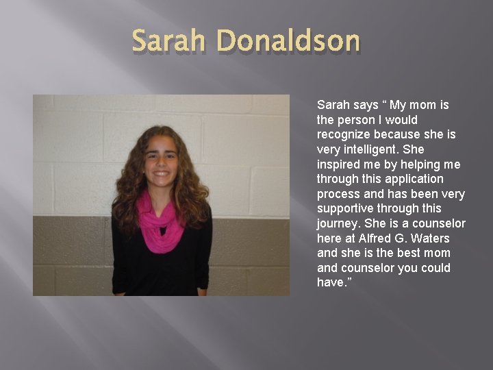Sarah Donaldson Sarah says “ My mom is the person I would recognize because