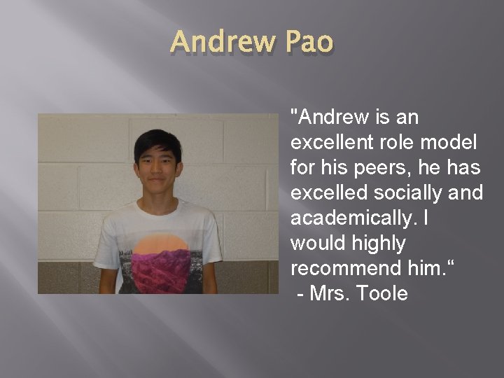 Andrew Pao "Andrew is an excellent role model for his peers, he has excelled