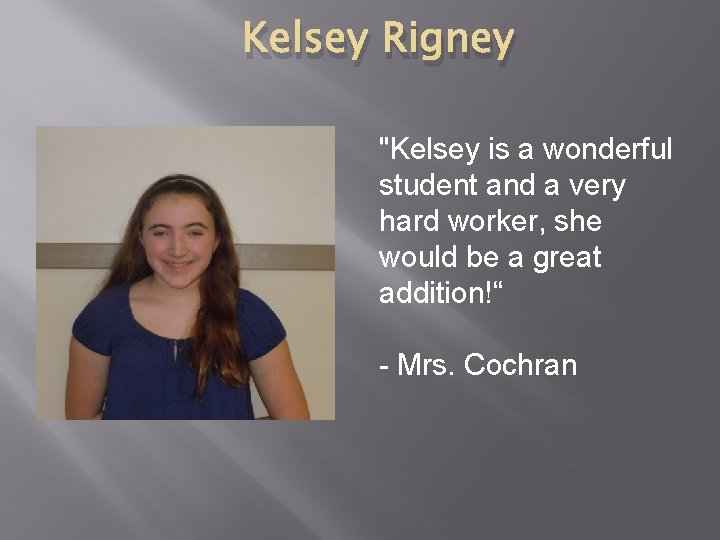 Kelsey Rigney "Kelsey is a wonderful student and a very hard worker, she would