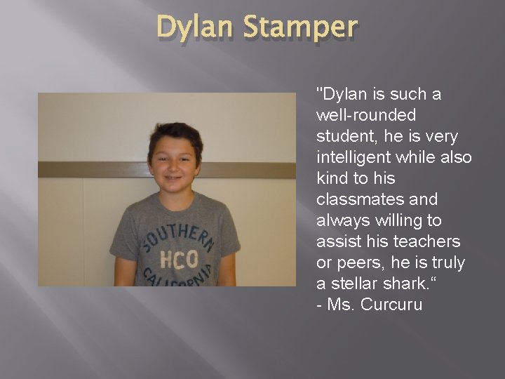 Dylan Stamper "Dylan is such a well-rounded student, he is very intelligent while also