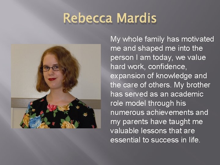 Rebecca Mardis My whole family has motivated me and shaped me into the person